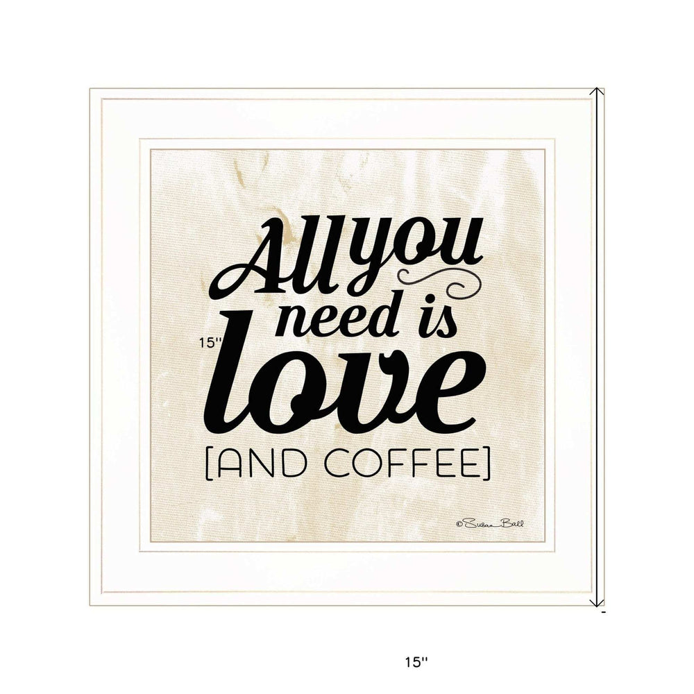 All You Need is Love and Coffee 1 White Framed Print Wall Art - Homeroots - Flyclothing LLC