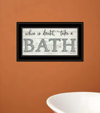 When in Doubt Take a Bath 3 Black Framed Print Bathroom Wall Art - Homeroots - Flyclothing LLC