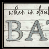 When in Doubt Take a Bath 3 Black Framed Print Bathroom Wall Art - Homeroots - Flyclothing LLC