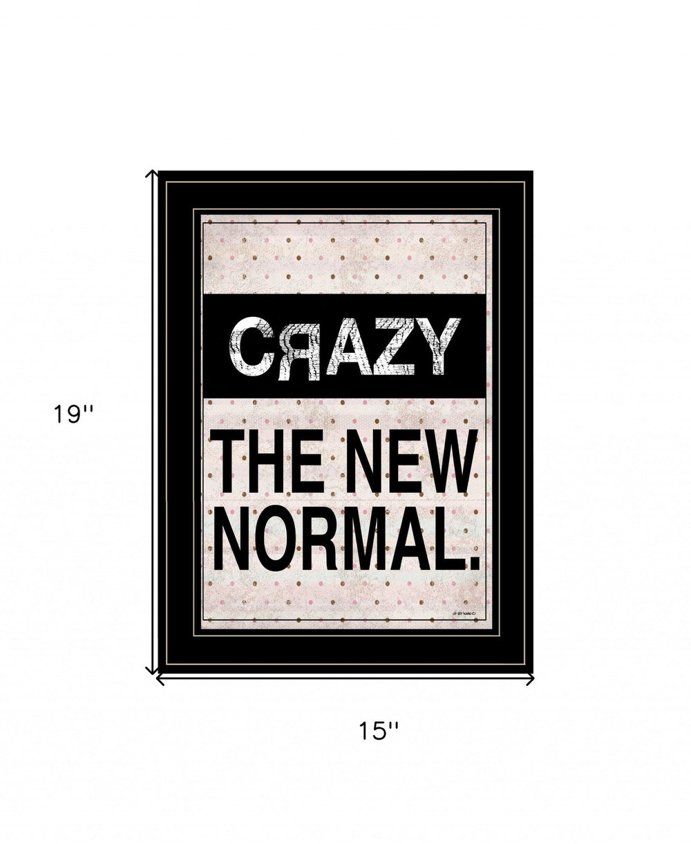 Crazy The New Normal 2 Black Framed Print Wall Art - Homeroots - Flyclothing LLC