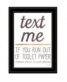 Text Me if You Run Out of Toilet Paper 3 Black Framed Print Wall Art - Homeroots - Flyclothing LLC