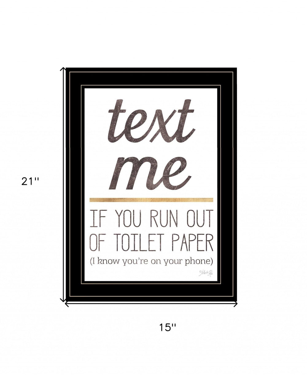 Text Me if You Run Out of Toilet Paper 3 Black Framed Print Wall Art - Homeroots - Flyclothing LLC