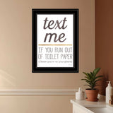 Text Me if You Run Out of Toilet Paper 3 Black Framed Print Wall Art - Homeroots - Flyclothing LLC