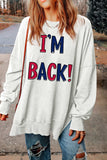 I'M BACK Slit Round Neck Long Sleeve Sweatshirt - Trendsi - Flyclothing LLC