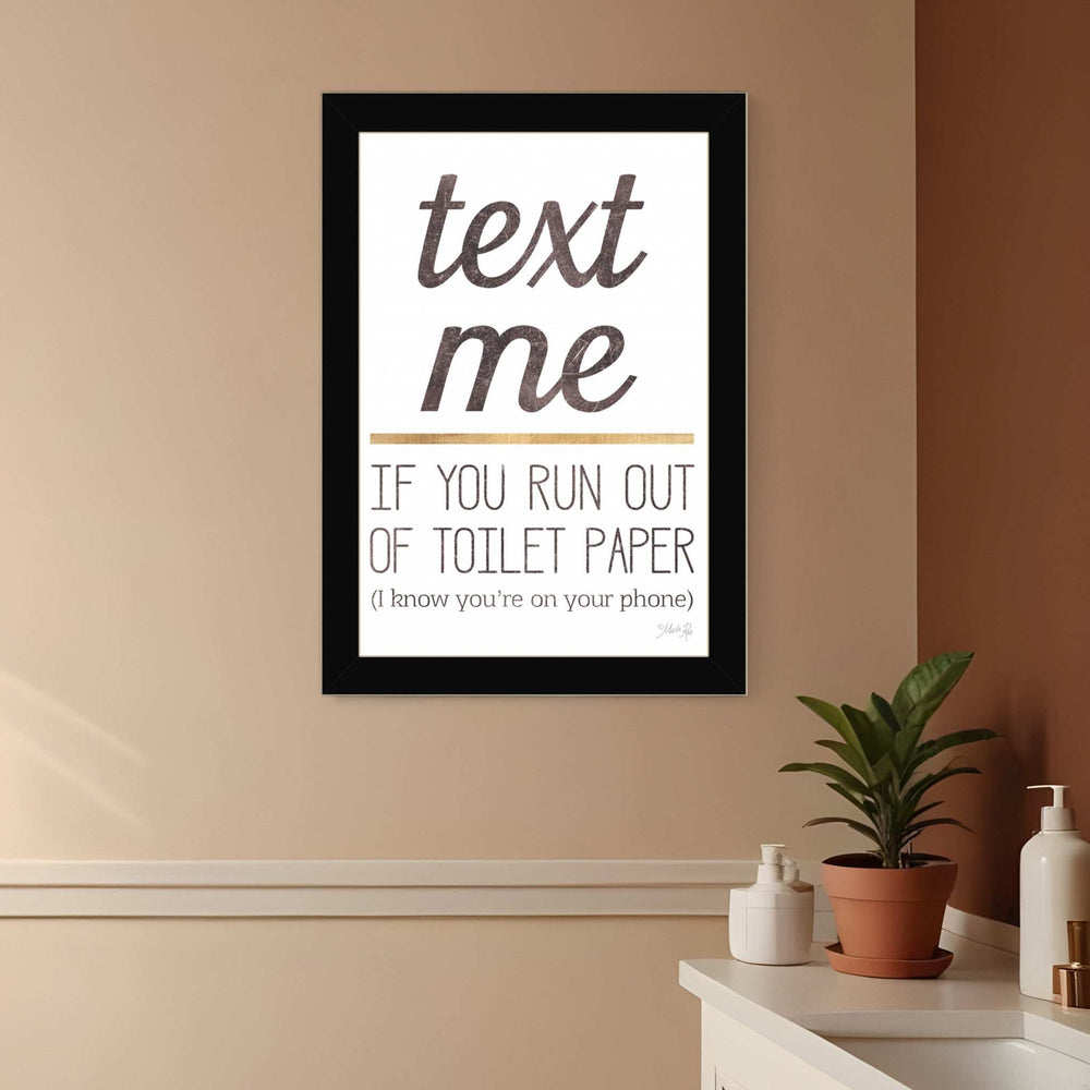 Text Me if You Run Out of Toilet Paper 1 Black Framed Print Wall Art - Homeroots - Flyclothing LLC