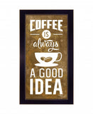 Coffee Is Always A Good Idea Black Framed Print Wall Art - Homeroots - Flyclothing LLC