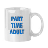 Snarky Mug Part Time Adult 11oz Sublimated Mug - Logo Brands - Flyclothing LLC