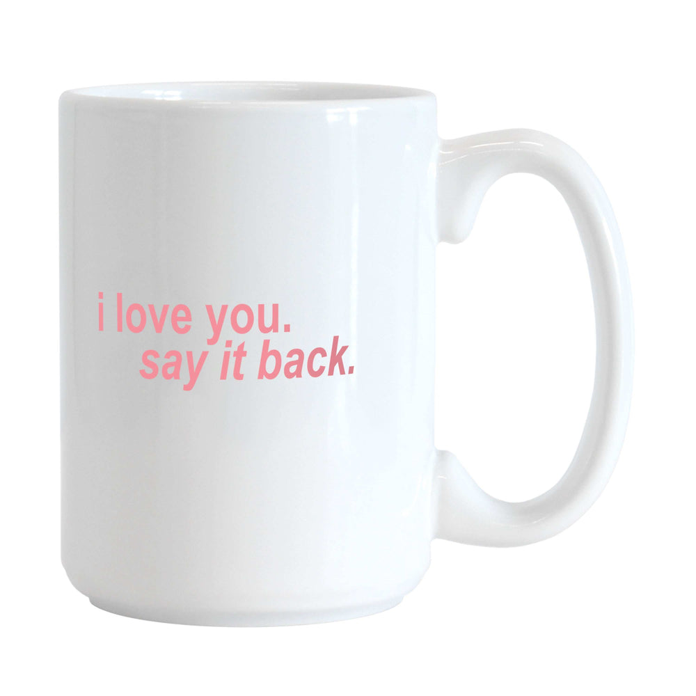 Snarky Mug I Love You Say It Back 15oz Sublimated Mug - Logo Brands - Flyclothing LLC