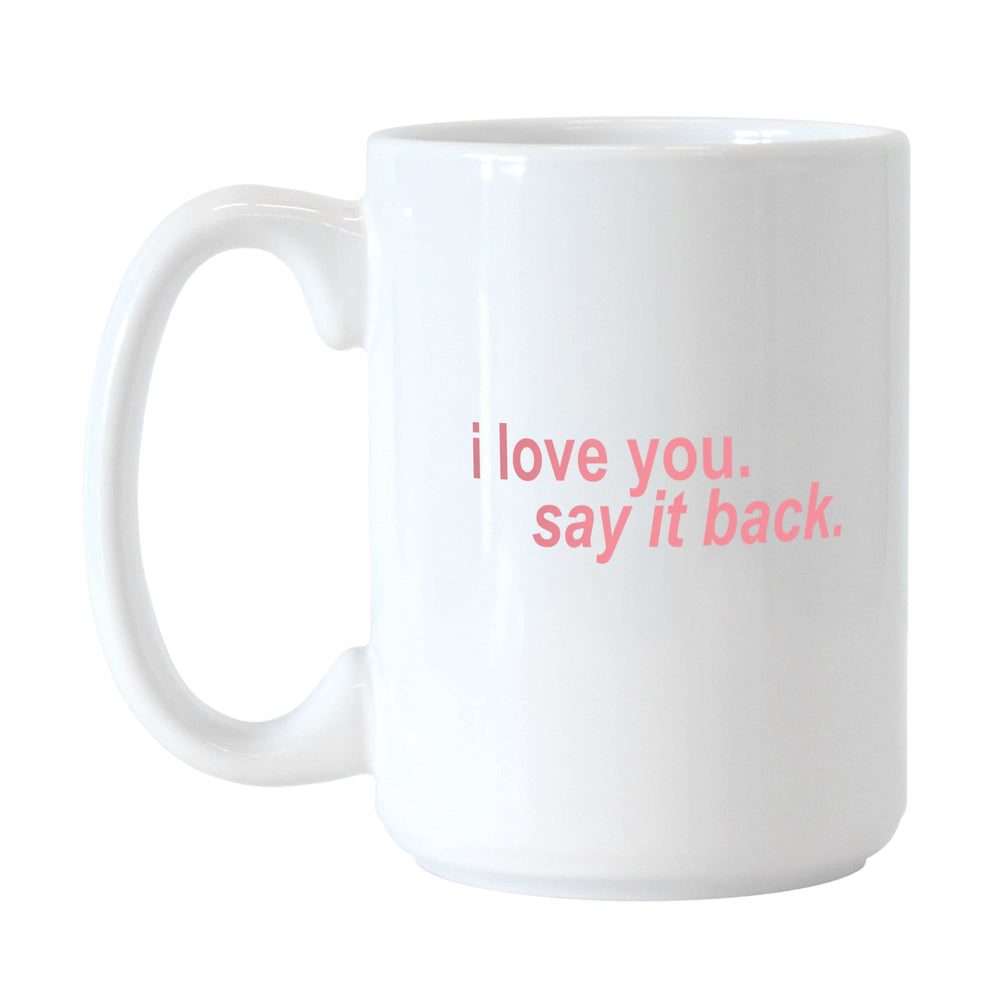 Snarky Mug I Love You Say It Back 15oz Sublimated Mug - Logo Brands - Flyclothing LLC