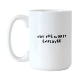 Snarky Mug Not The Worst Employee 15oz Sublimated Mug - Logo Brands - Flyclothing LLC