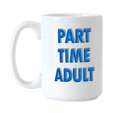 Snarky Mug Part Time Adult 15oz Sublimated Mug - Logo Brands - Flyclothing LLC