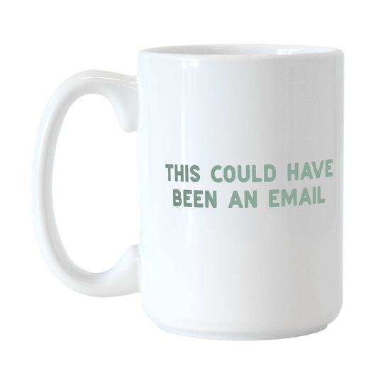 Snarky This Could Have Been an Email Mug 15oz Sublimated Mug - Logo Brands - Flyclothing LLC