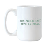 Snarky This Could Have Been an Email Mug 15oz Sublimated Mug - Logo Brands - Flyclothing LLC