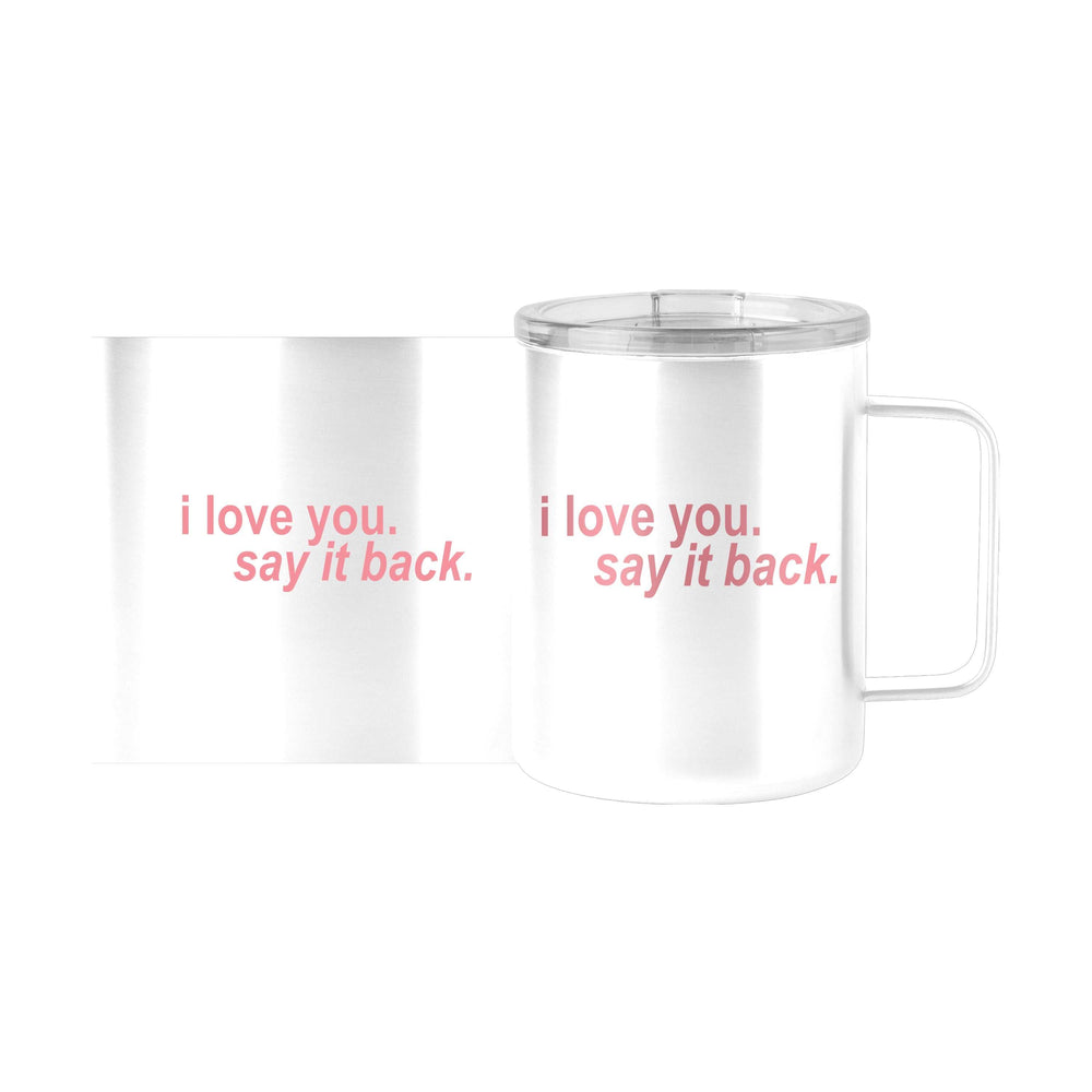 Snarky Mug I Love You Say It Back 15oz Stainless Steel Mug - Logo Brands - Flyclothing LLC