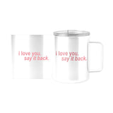 Snarky Mug I Love You Say It Back 15oz Stainless Steel Mug - Logo Brands - Flyclothing LLC