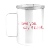 Snarky Mug I Love You Say It Back 15oz Stainless Steel Mug - Logo Brands - Flyclothing LLC