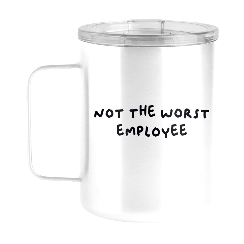 Snarky Mug Not The Worst Employee 15oz Stainless Steel Mug - Logo Brands - Flyclothing LLC