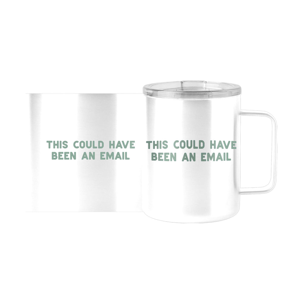 Snarky Mug This Could Have Been An Email 15oz Stainless Steel Mug - Logo Brands - Flyclothing LLC