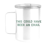 Snarky Mug This Could Have Been An Email 15oz Stainless Steel Mug - Logo Brands - Flyclothing LLC