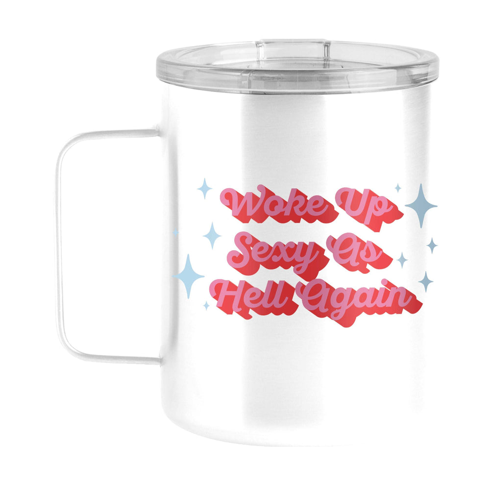 Snarky Mug Woke Up Sexy 15oz Stainless Steel Mug - Logo Brands - Flyclothing LLC