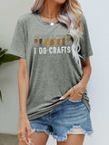 I DO CRAFTS Round Neck T-Shirt - Trendsi - Flyclothing LLC