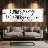 Always Pray And Never Give Up - Luke 18:1 Faith Sign II - Tailored Canvases - Flyclothing LLC