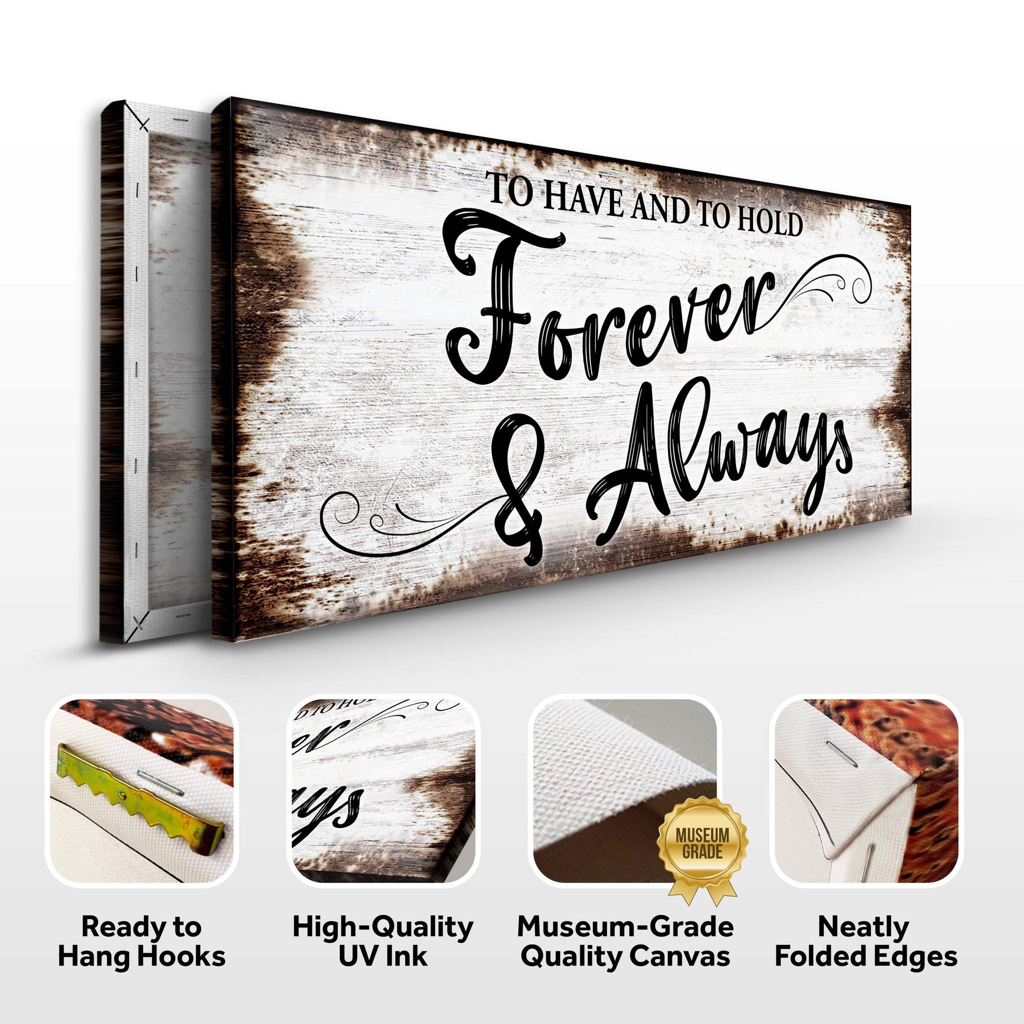 To Have And To Hold Forever And Always Sign II - Tailored Canvases - Flyclothing LLC