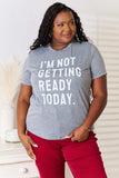 Simply Love I'M NOT GETTING READY TODAY Graphic T-Shirt - Trendsi - Flyclothing LLC