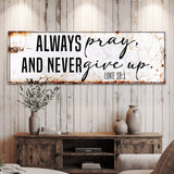 Always Pray And Never Give Up - Luke 18:1 Faith Sign II - Tailored Canvases - Flyclothing LLC