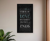 A TRUE Love Story Never Ends Black Framed Print Wall Art - Homeroots - Flyclothing LLC