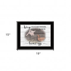 We Go Together Like Bacon and Eggs Black Framed Print Wall Art