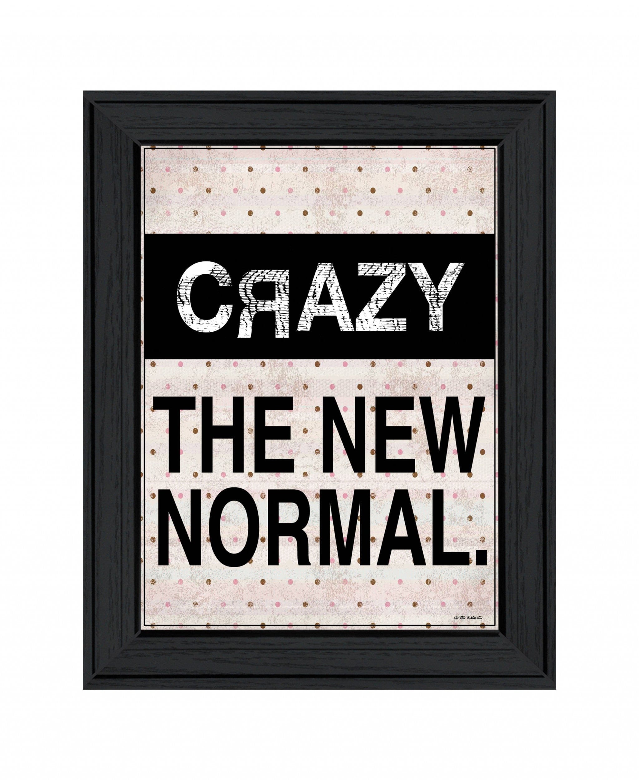 Crazy The New Normal 1 Black Framed Print Wall Art - Homeroots
