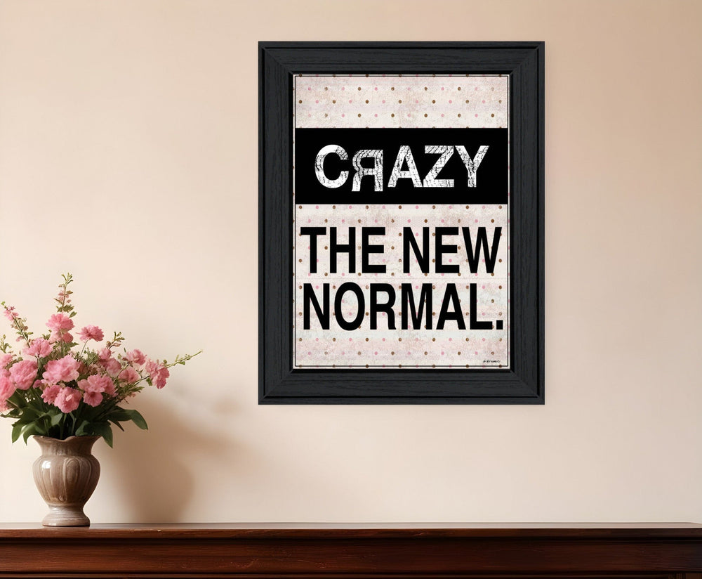 Crazy The New Normal 1 Black Framed Print Wall Art - Homeroots