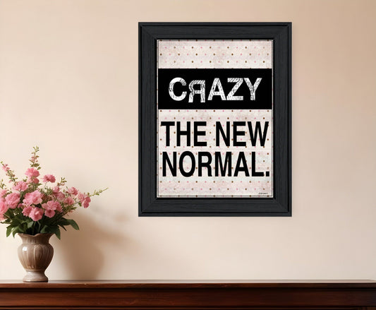 Crazy The New Normal 1 Black Framed Print Wall Art - Homeroots