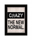 Crazy The New Normal 2 Black Framed Print Wall Art - Homeroots