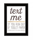 Text Me if You Run Out of Toilet Paper 3 Black Framed Print Wall Art - Homeroots