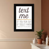 Text Me if You Run Out of Toilet Paper 3 Black Framed Print Wall Art - Homeroots - Flyclothing LLC