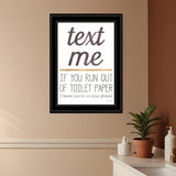Text Me if You Run Out of Toilet Paper 3 Black Framed Print Wall Art - Homeroots