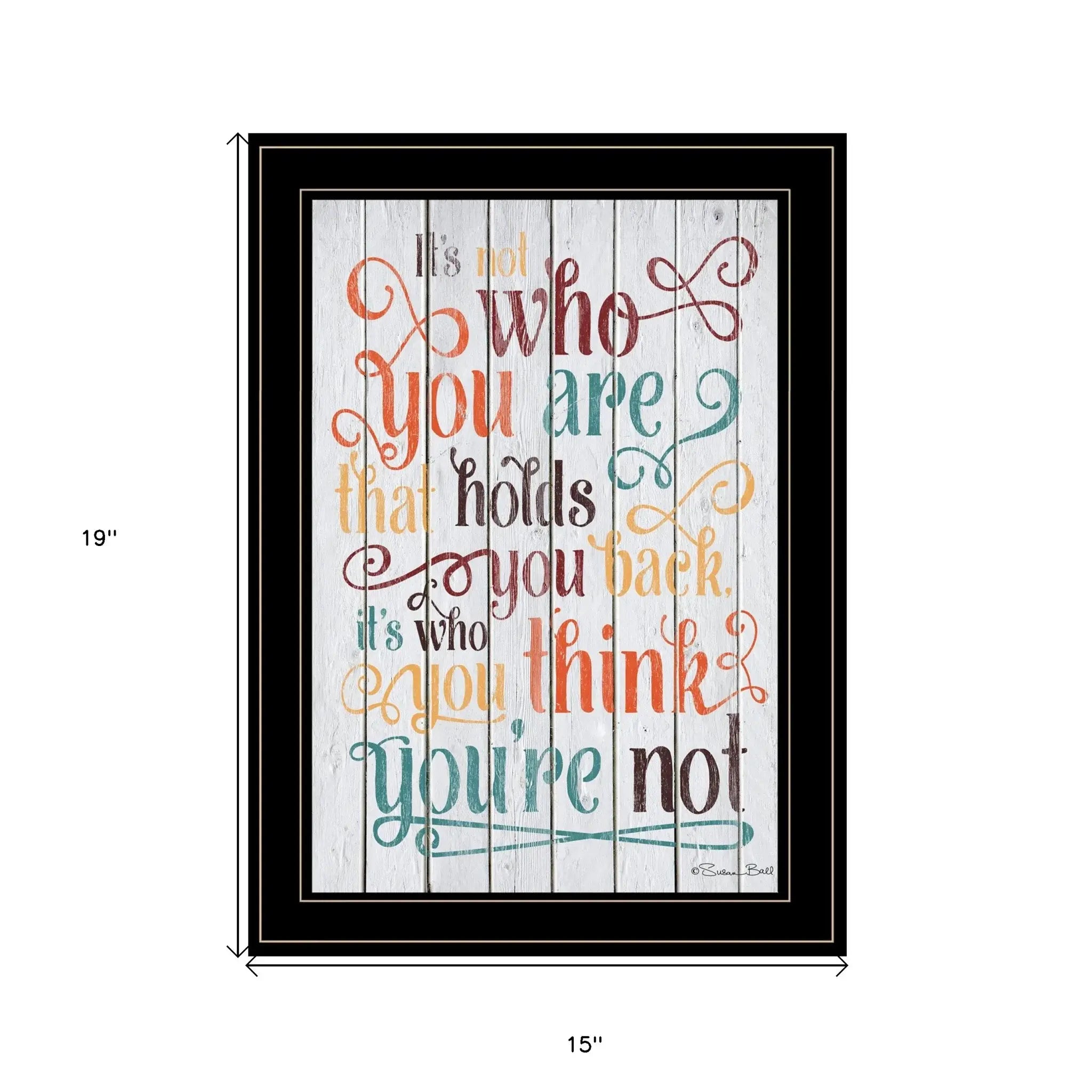 Who You Think You Are 3 Black Framed Print Wall Art - Homeroots - Flyclothing LLC