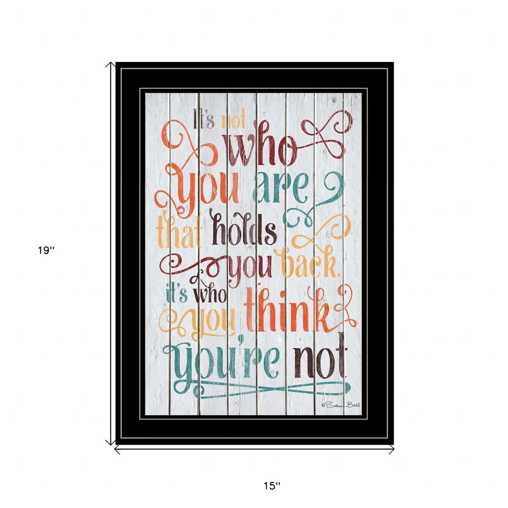 Who You Think You Are 3 Black Framed Print Wall Art - Homeroots - Flyclothing LLC