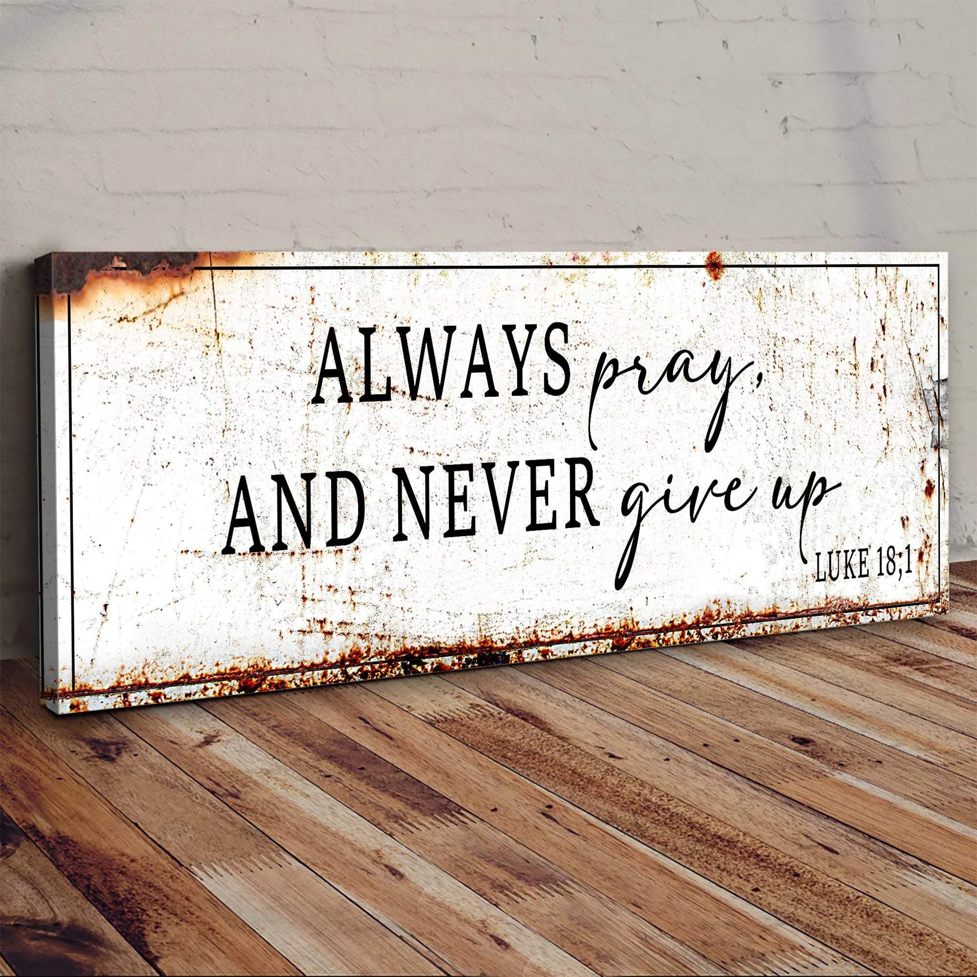 Always Pray And Never Give Up - Luke 18:1 Faith Sign - Tailored Canvases - Flyclothing LLC