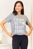 Simply Love I'M NOT GETTING READY TODAY Graphic T-Shirt - Trendsi - Flyclothing LLC