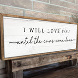 I Will Love You Until The Cows Come Home Cattle Sign - Tailored Canvases - Flyclothing LLC