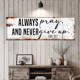 Always Pray And Never Give Up - Luke 18:1 Faith Sign II - Tailored Canvases - Flyclothing LLC