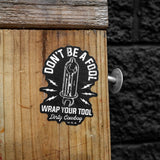 Don't Be A Fool. Wrap Your Tool. Decal Sticker - DIRTY COWBOY USA - Flyclothing LLC