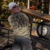 You're Too Damn Soft To Be A Cowboy Men's T-Shirt - DIRTY COWBOY USA - Flyclothing LLC