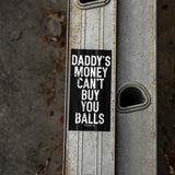 Daddy's Money Can't Buy You Balls Decal - DIRTY COWBOY USA - Flyclothing LLC