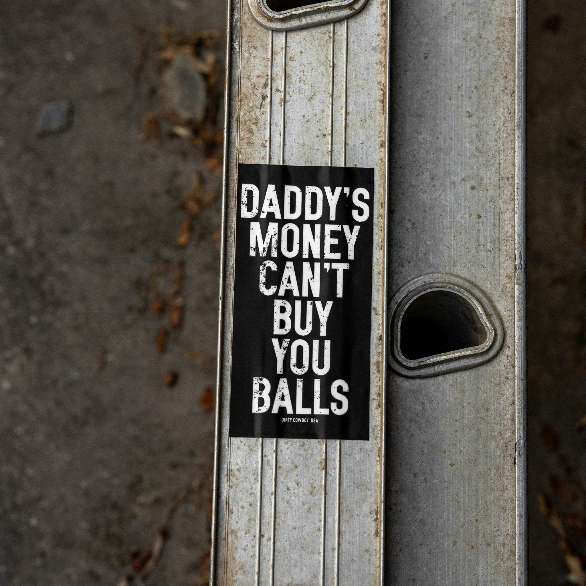 Daddy's Money Can't Buy You Balls Decal - DIRTY COWBOY USA - Flyclothing LLC