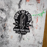 Don't Be A Fool. Wrap Your Tool. Decal Sticker - DIRTY COWBOY USA - Flyclothing LLC