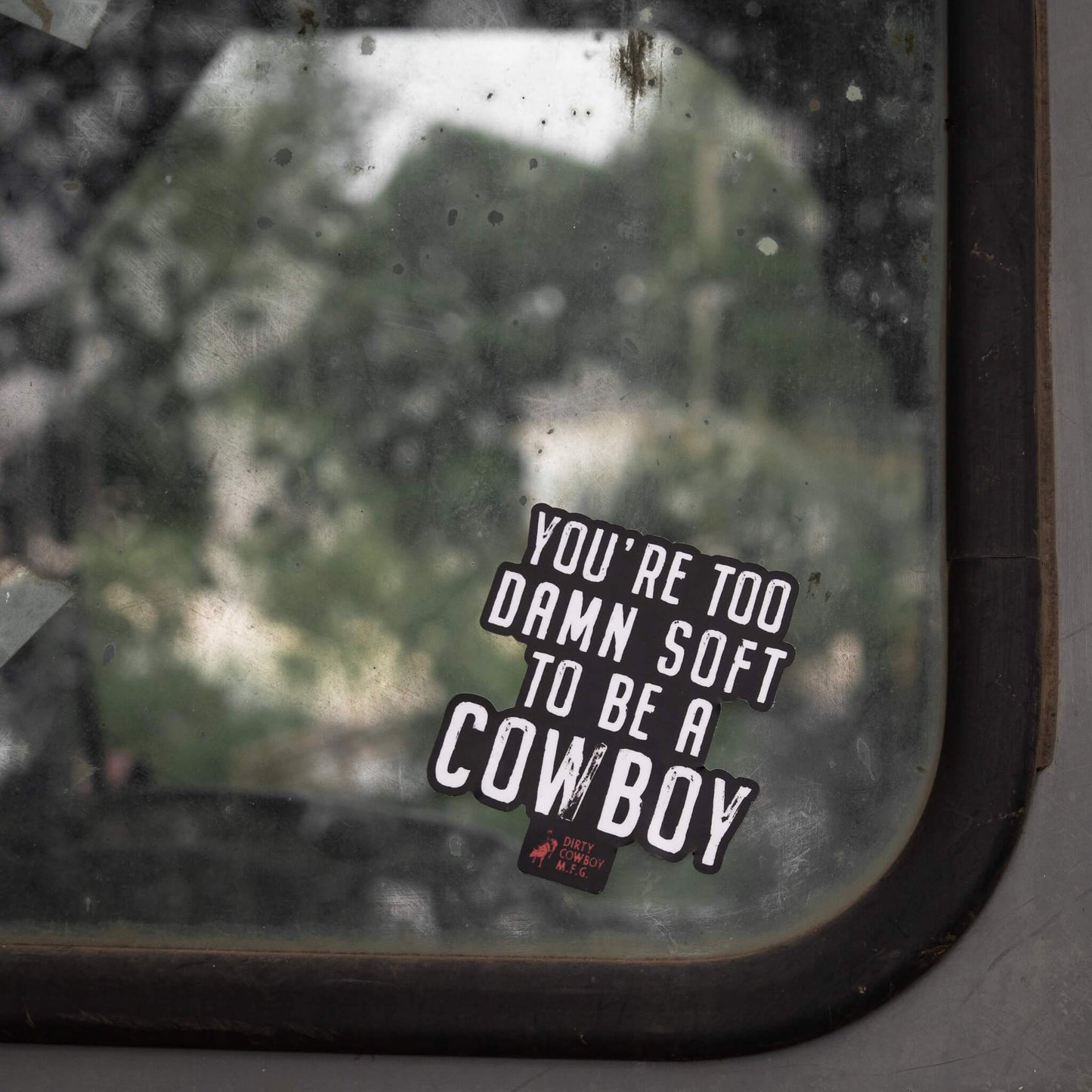 You're Too Damn Soft To Be A Cowboy Stacked Decal - DIRTY COWBOY USA - Flyclothing LLC